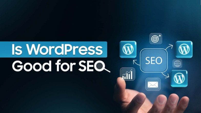 13 Reasons Why Is WordPress Good For SEO?