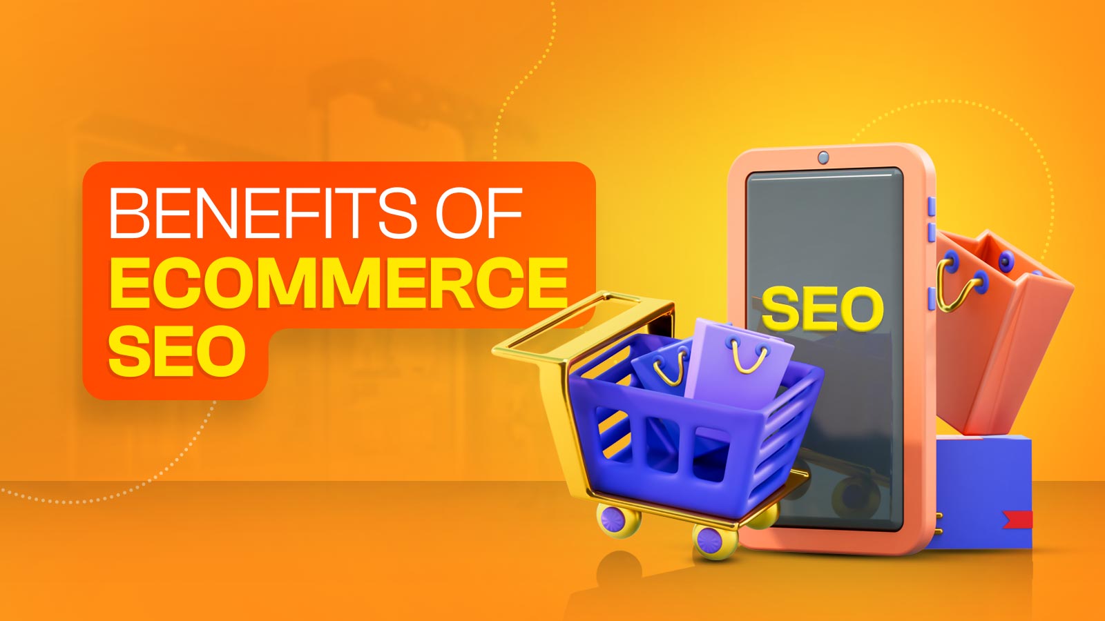 10 Key Benefits Of Ecommerce SEO For Any Type Of Ecommerce Store