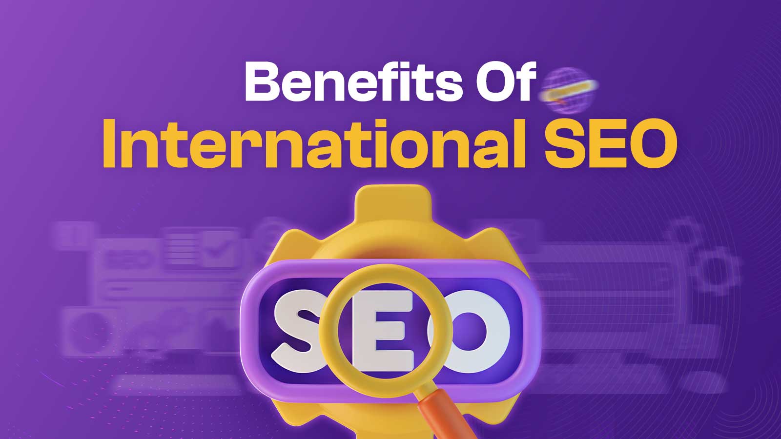 6 Key Benefits Of International SEO & Best Practices