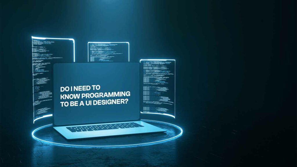 Do I Need To Know Programming To Be A UI Designer?