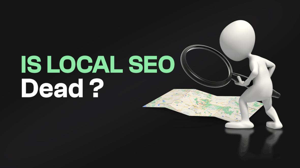 Is Local SEO Dead? New Local SEO Trends In 2024!