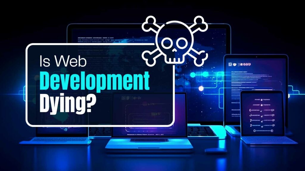 Is Web Development Dying?