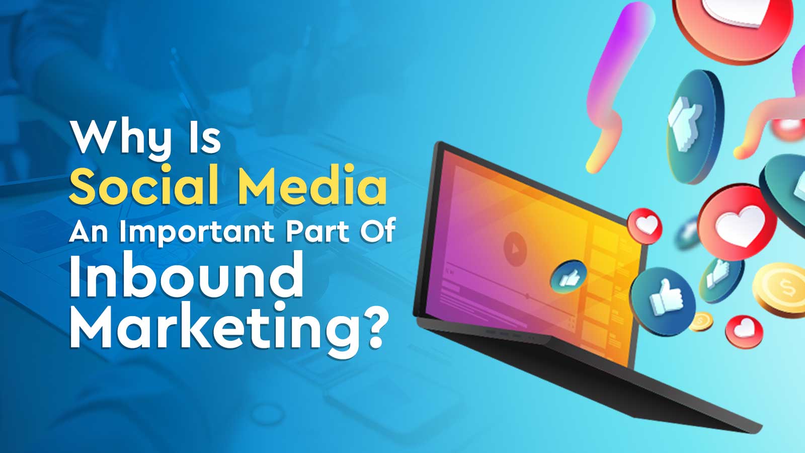 Why Is Social Media An Important Part Of Inbound Marketing?